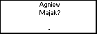 Agniew Majak?