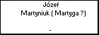 Jzef Martyniuk ( Martyga ?)